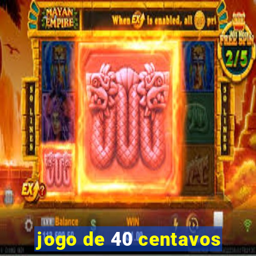 jogo de 40 centavos